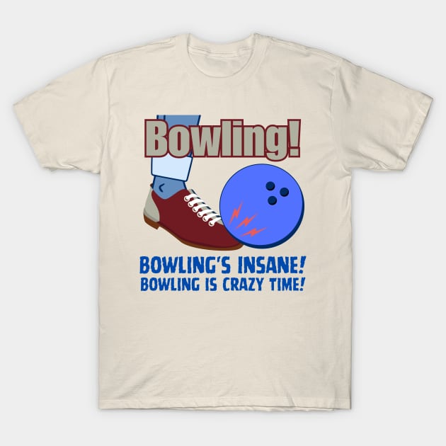 Bowling's Insane Bowling Is Crazy Time T-Shirt by Uncle Chris Designs